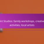Art Studios: family workshops, creative activities, local artists