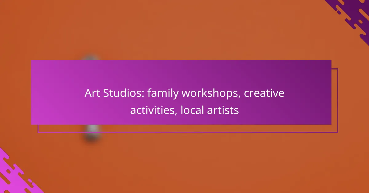 Art Studios: family workshops, creative activities, local artists