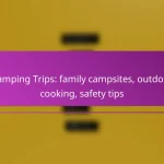 Camping Trips: family campsites, outdoor cooking, safety tips
