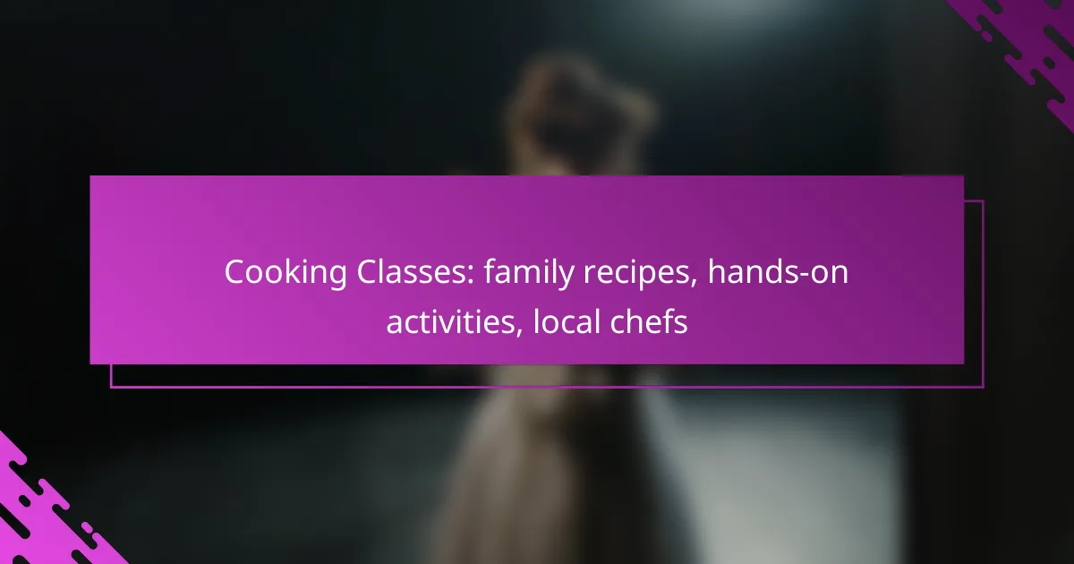 Cooking Classes: family recipes, hands-on activities, local chefs