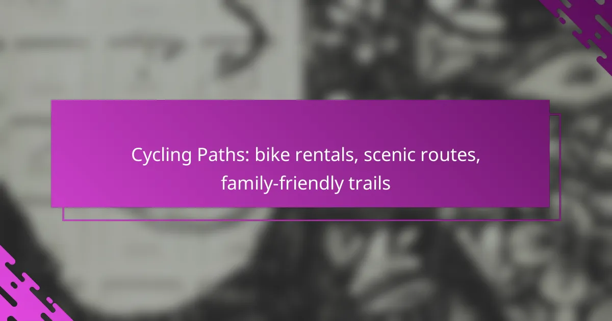 Cycling Paths: bike rentals, scenic routes, family-friendly trails