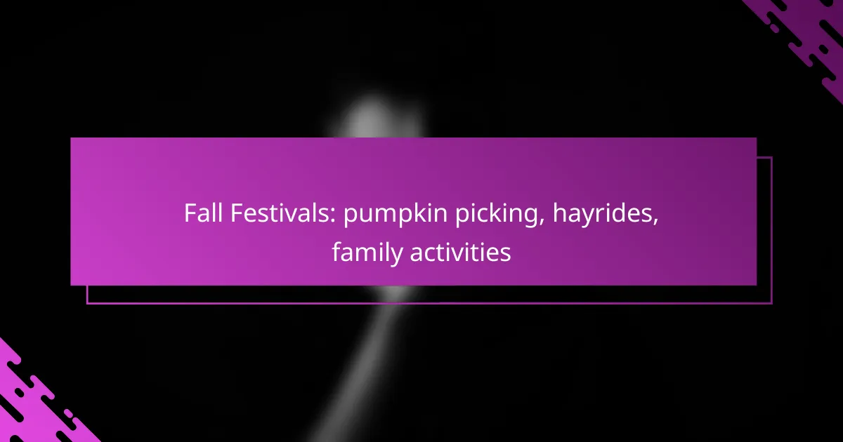 Fall Festivals: pumpkin picking, hayrides, family activities