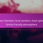 Indoor Markets: local vendors, food options, family-friendly atmosphere