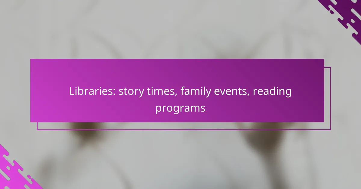 Libraries: story times, family events, reading programs