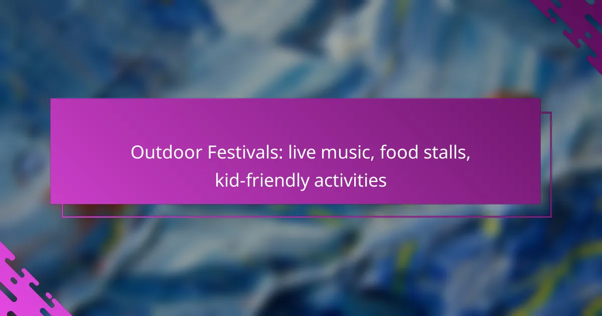 Outdoor Festivals: live music, food stalls, kid-friendly activities