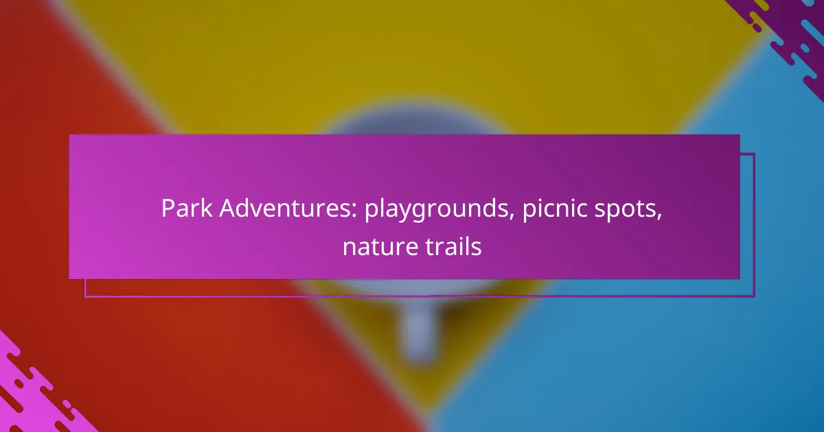 Park Adventures: playgrounds, picnic spots, nature trails