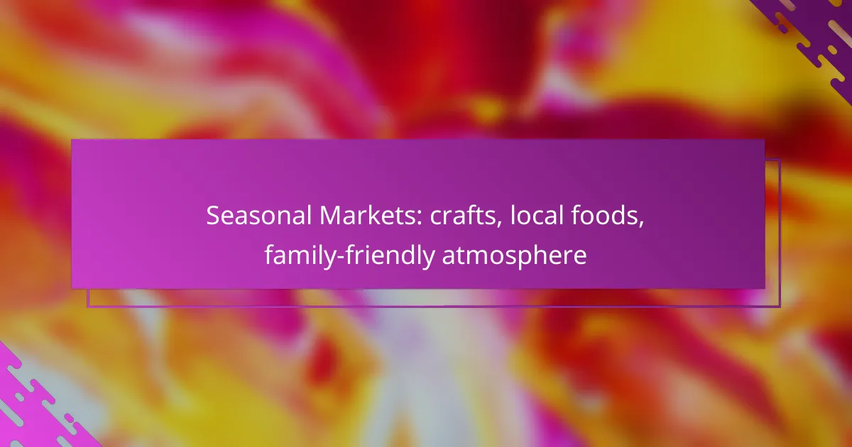 Seasonal Markets: crafts, local foods, family-friendly atmosphere