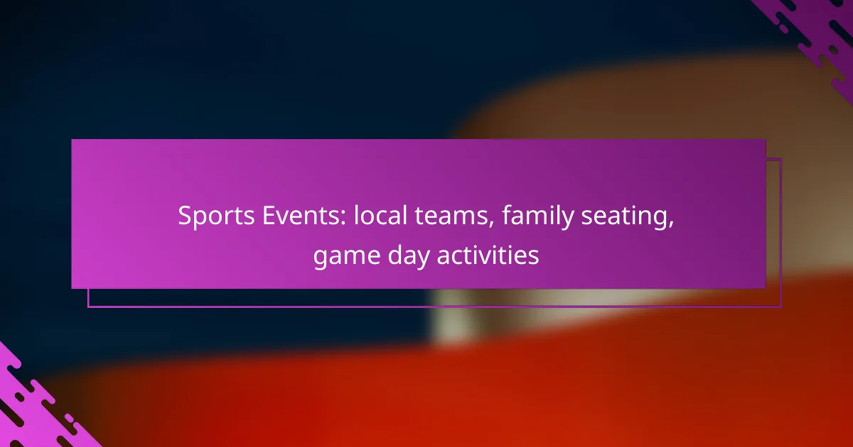 Sports Events: local teams, family seating, game day activities