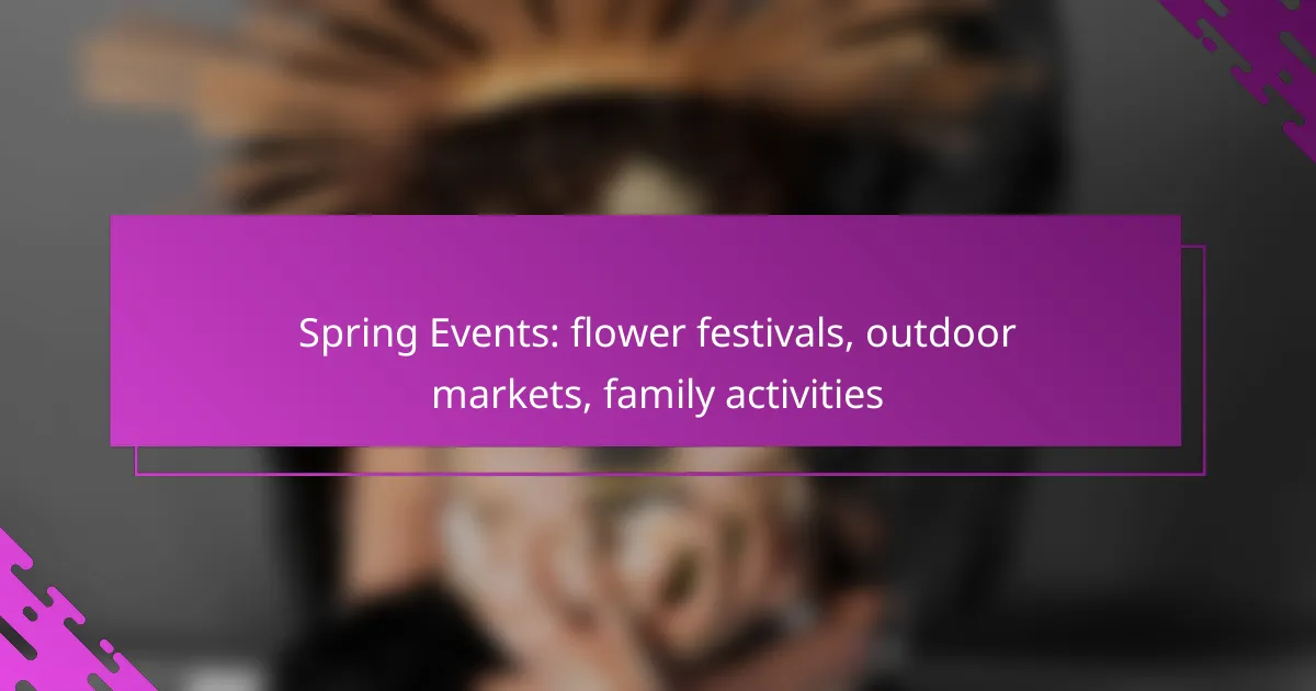 Spring Events: flower festivals, outdoor markets, family activities
