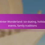 Winter Wonderland: ice skating, holiday events, family traditions