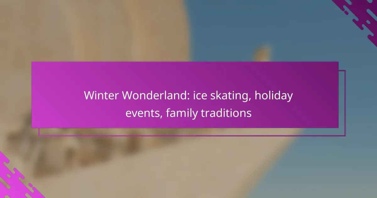 Winter Wonderland: ice skating, holiday events, family traditions