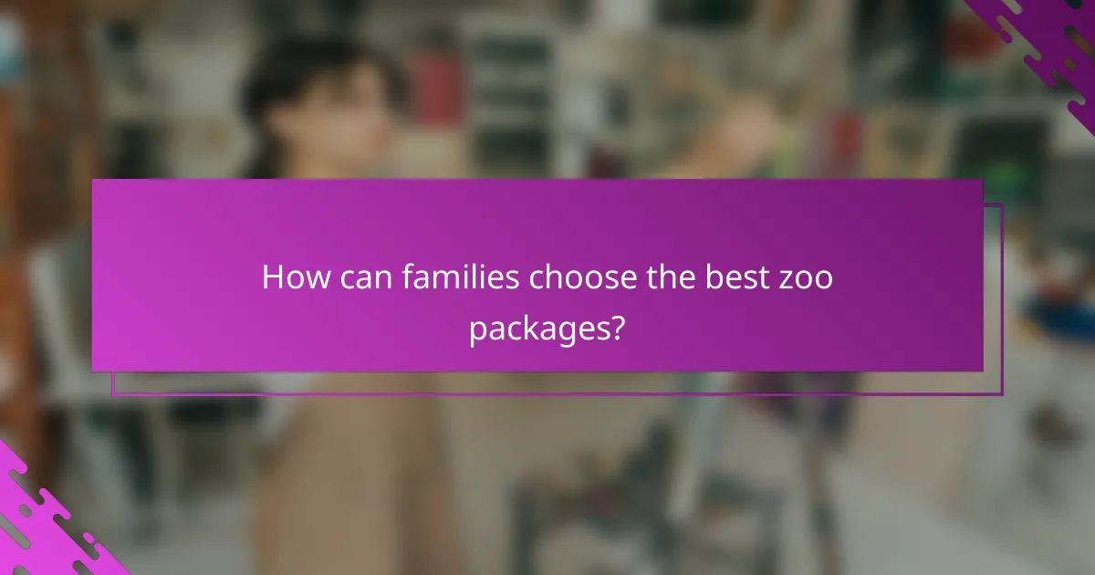 How can families choose the best zoo packages?