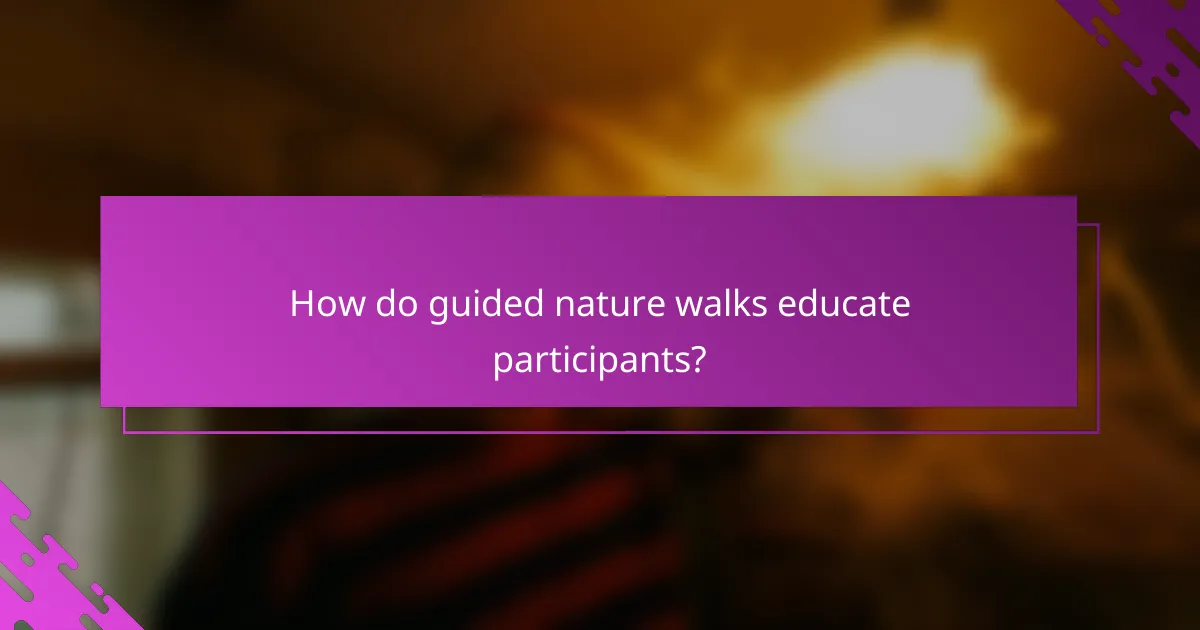 How do guided nature walks educate participants?
