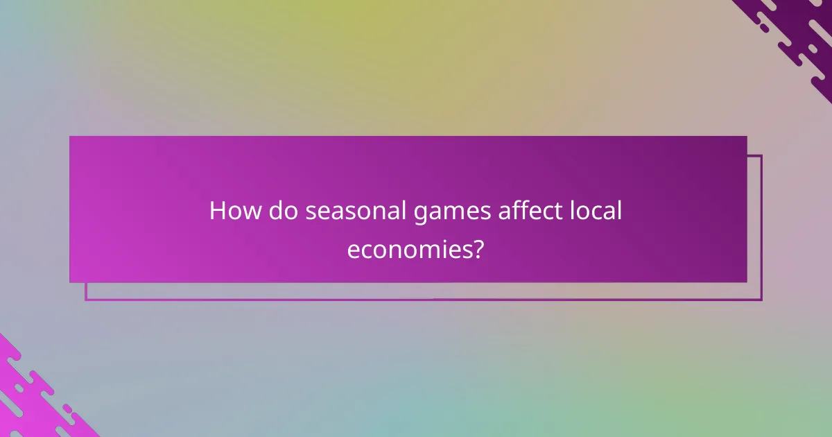 How do seasonal games affect local economies?