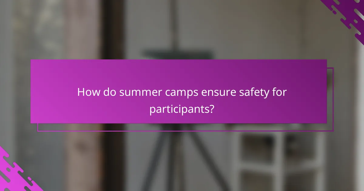 How do summer camps ensure safety for participants?