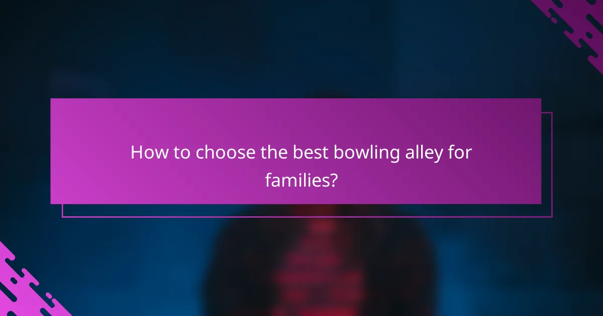 How to choose the best bowling alley for families?