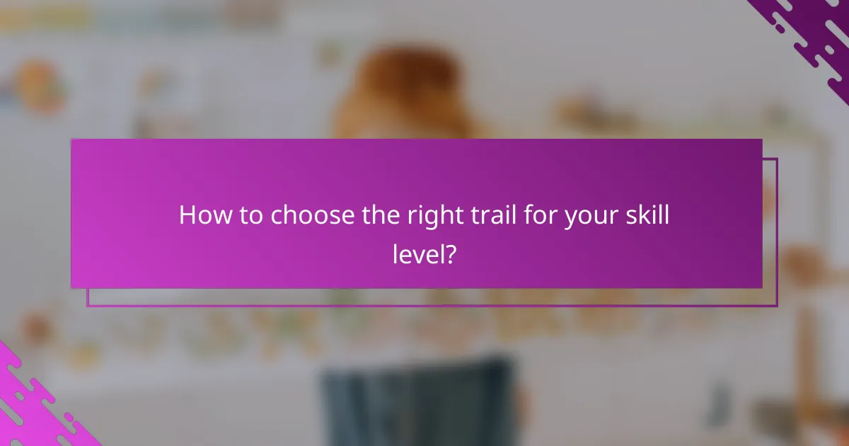 How to choose the right trail for your skill level?