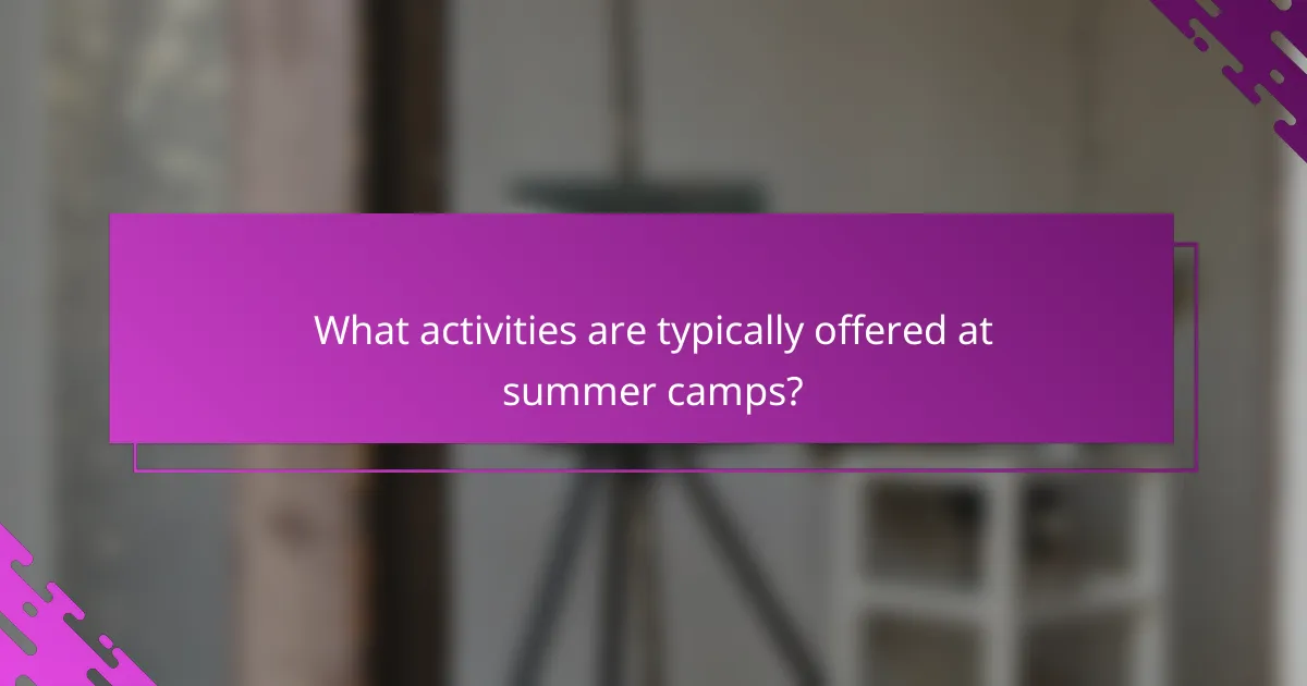 What activities are typically offered at summer camps?