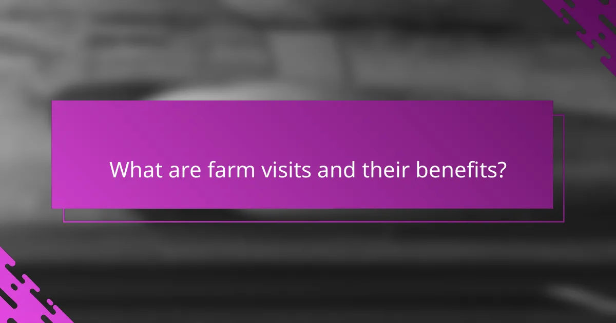 What are farm visits and their benefits?