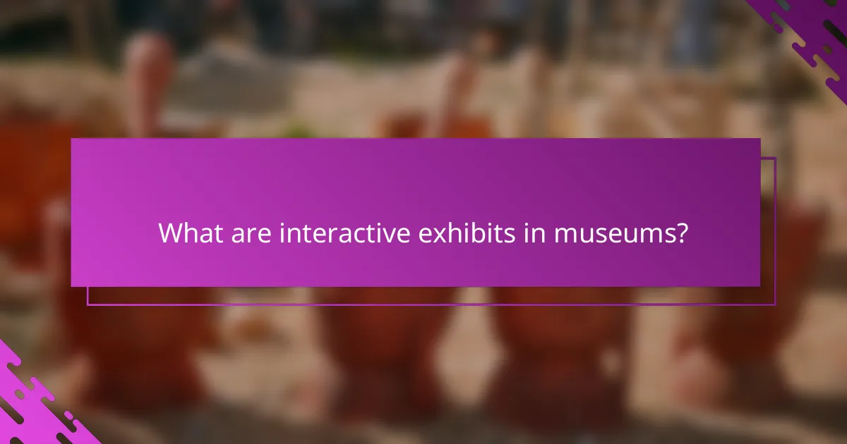 What are interactive exhibits in museums?