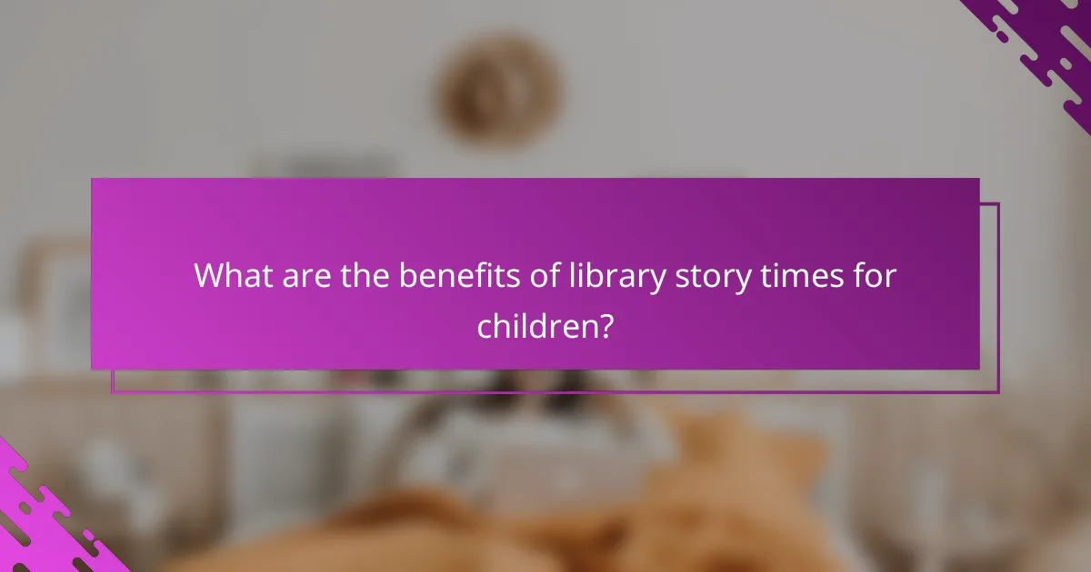 What are the benefits of library story times for children?