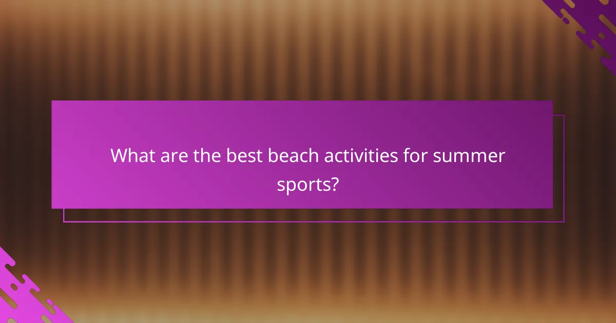 What are the best beach activities for summer sports?