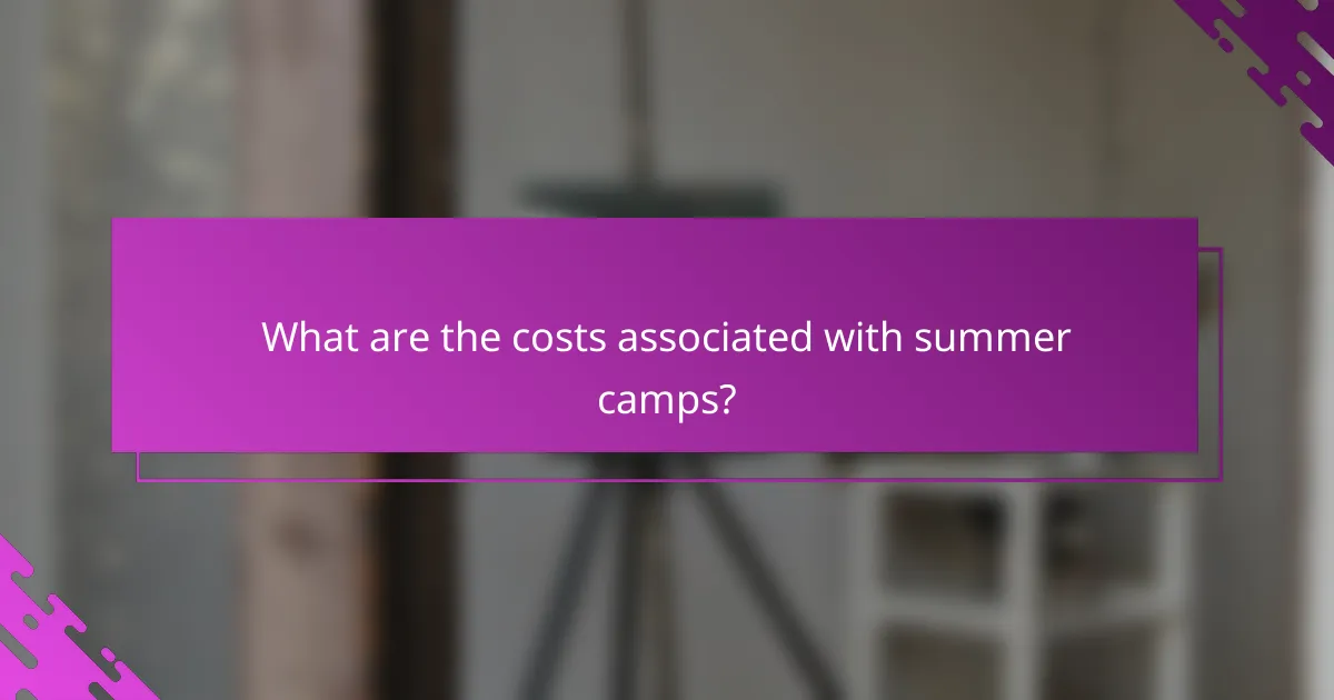 What are the costs associated with summer camps?