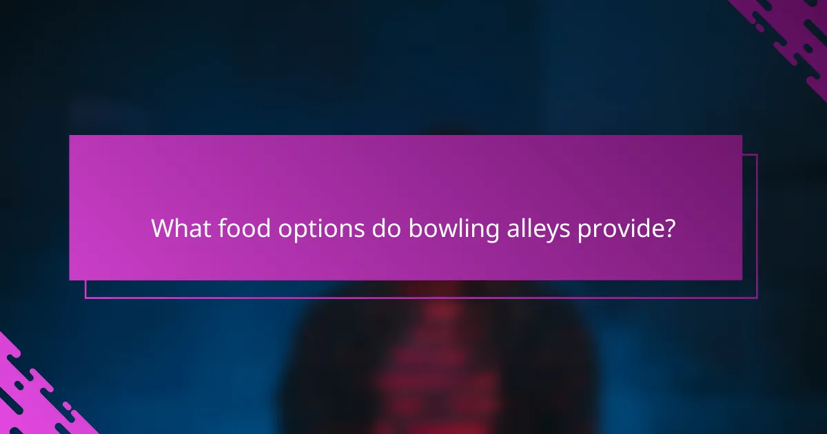 What food options do bowling alleys provide?