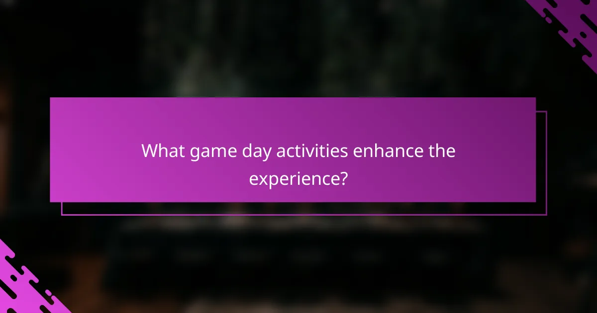 What game day activities enhance the experience?