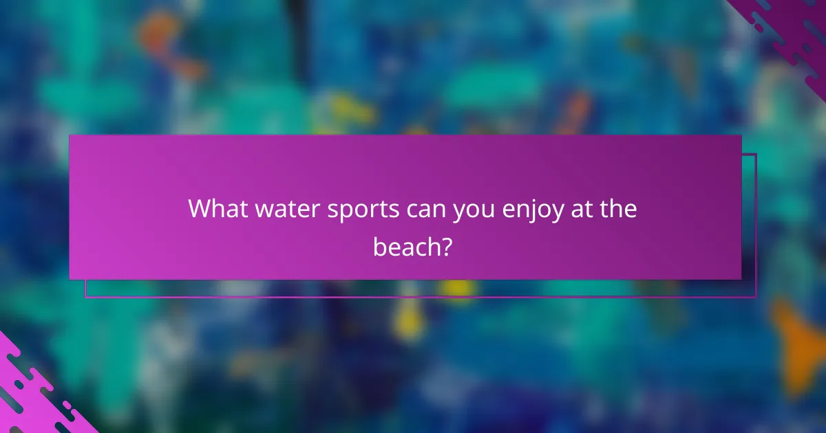 What water sports can you enjoy at the beach?