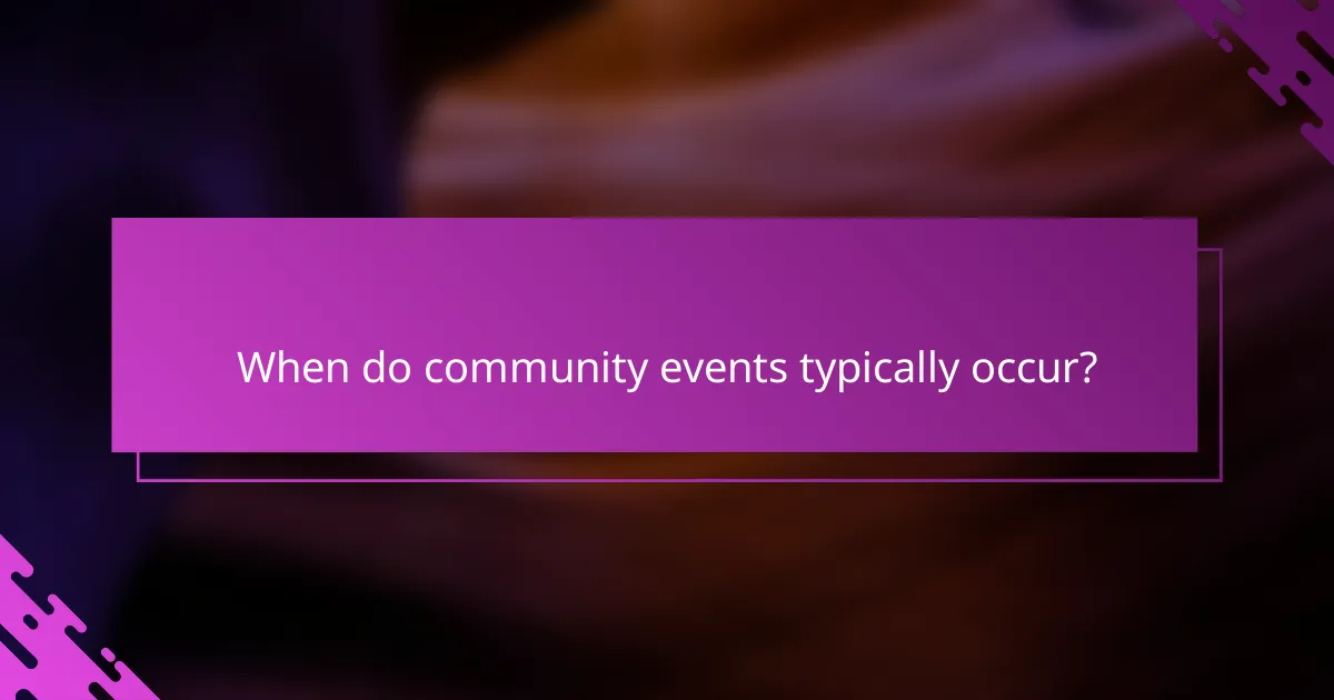 When do community events typically occur?