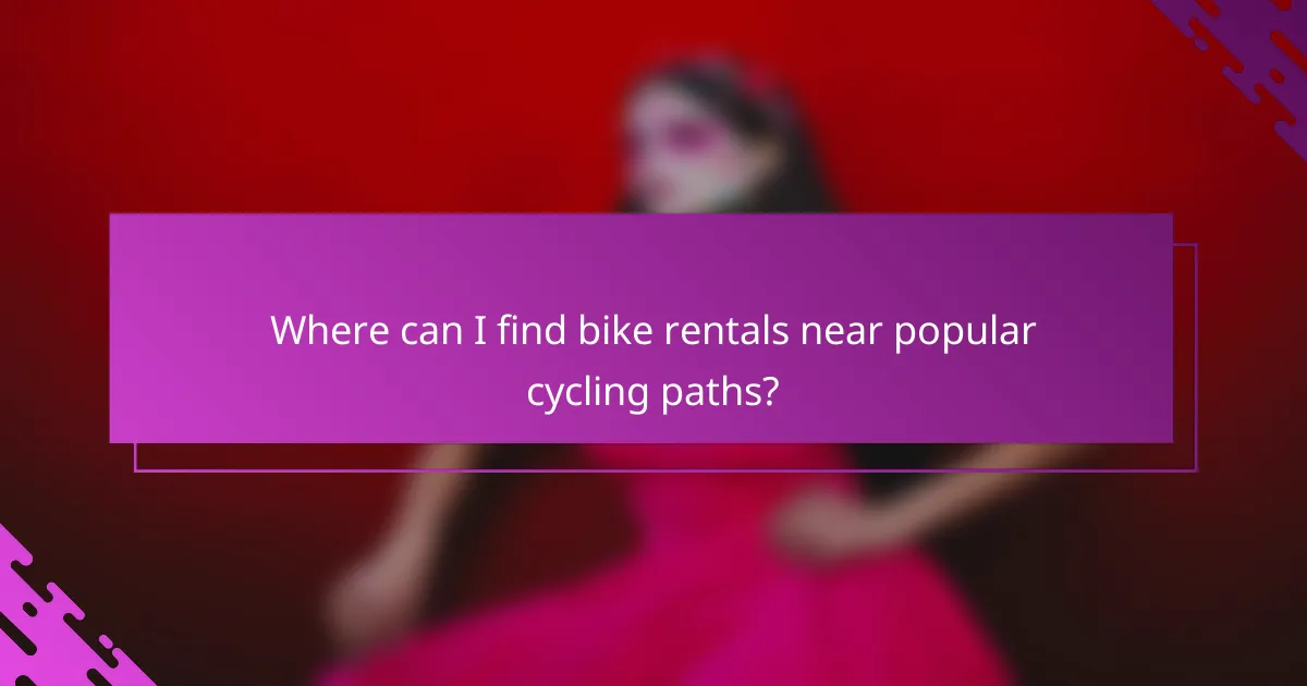 Where can I find bike rentals near popular cycling paths?