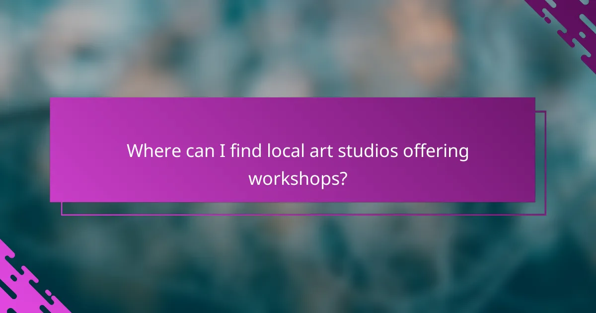 Where can I find local art studios offering workshops?