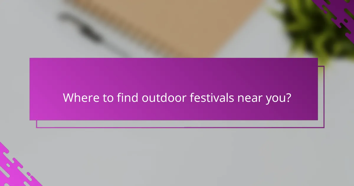 Where to find outdoor festivals near you?