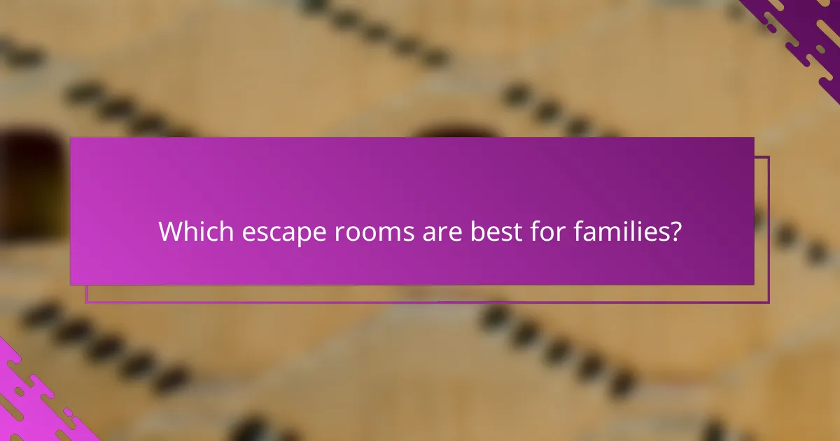 Which escape rooms are best for families?