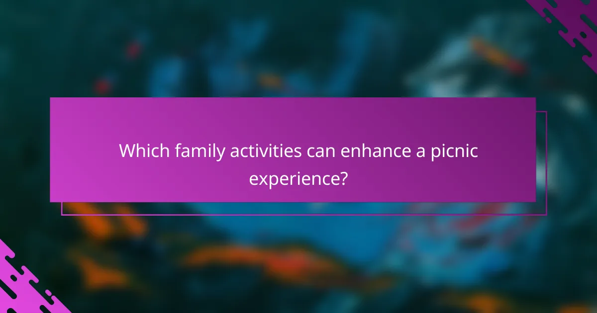 Which family activities can enhance a picnic experience?