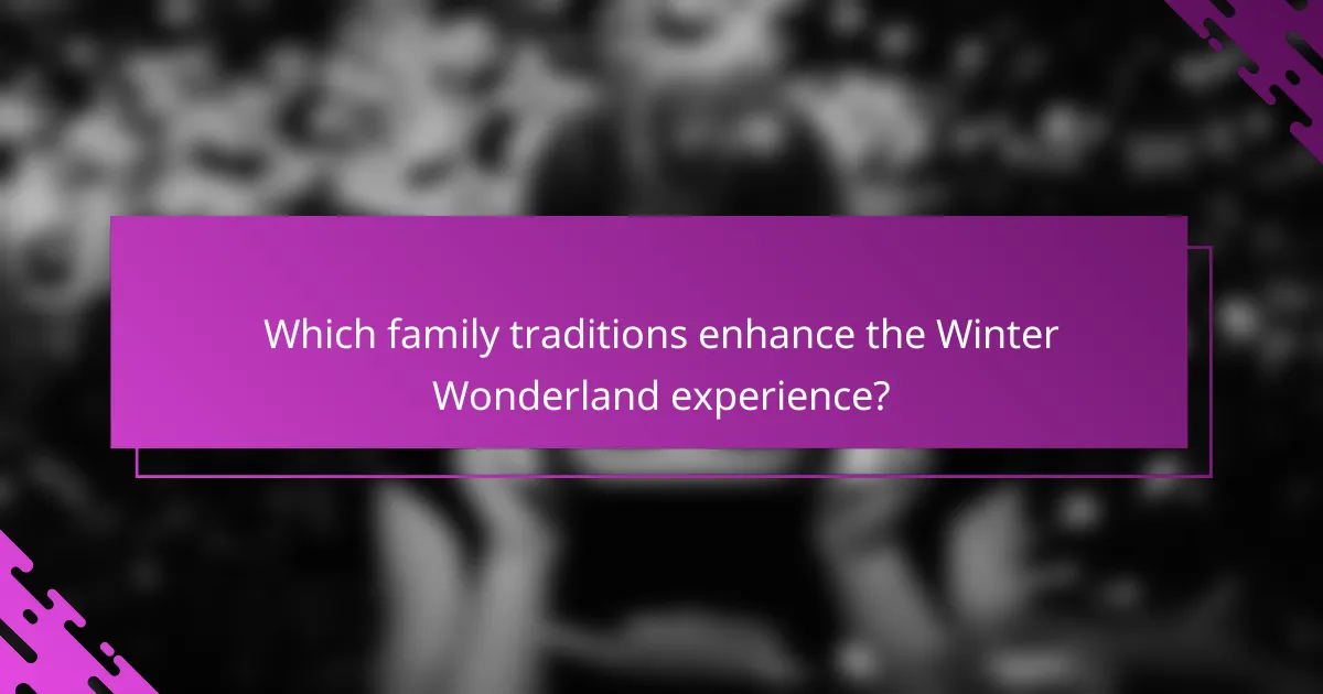 Which family traditions enhance the Winter Wonderland experience?