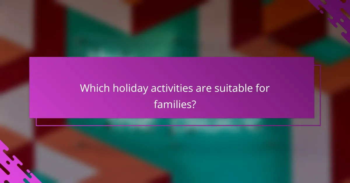 Which holiday activities are suitable for families?